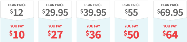 Plan Price $12 You Pay $10 / Plan Price $29.95 You Pay $27 / Plan Price $39.95 You Pay $36 / Plan Price $55 You Pay $50 / Plan Price $69.95 You Pay $64